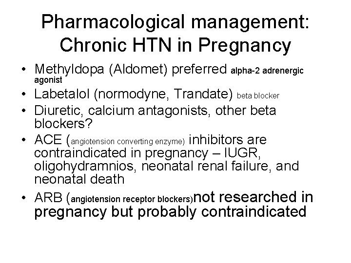 Pharmacological management: Chronic HTN in Pregnancy • Methyldopa (Aldomet) preferred alpha-2 adrenergic agonist •