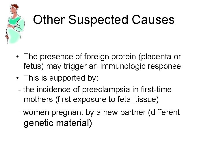 Other Suspected Causes • The presence of foreign protein (placenta or fetus) may trigger