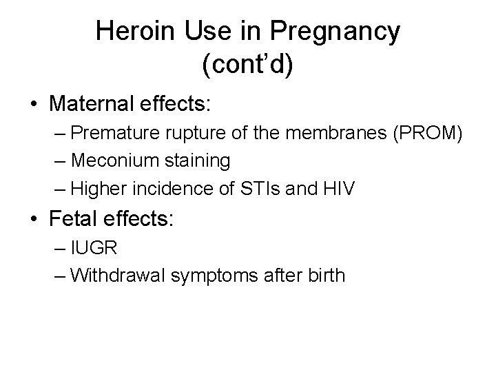 Heroin Use in Pregnancy (cont’d) • Maternal effects: – Premature rupture of the membranes