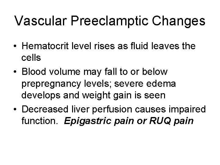 Vascular Preeclamptic Changes • Hematocrit level rises as fluid leaves the cells • Blood