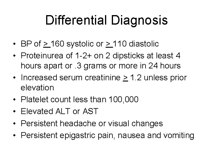 Differential Diagnosis • BP of > 160 systolic or > 110 diastolic • Proteinurea