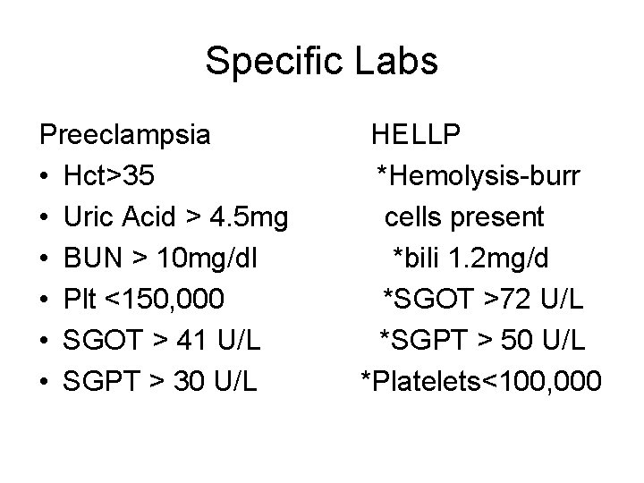 Specific Labs Preeclampsia • Hct>35 • Uric Acid > 4. 5 mg • BUN