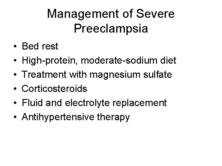 Management of Severe Preeclampsia • • • Bed rest High-protein, moderate-sodium diet Treatment with