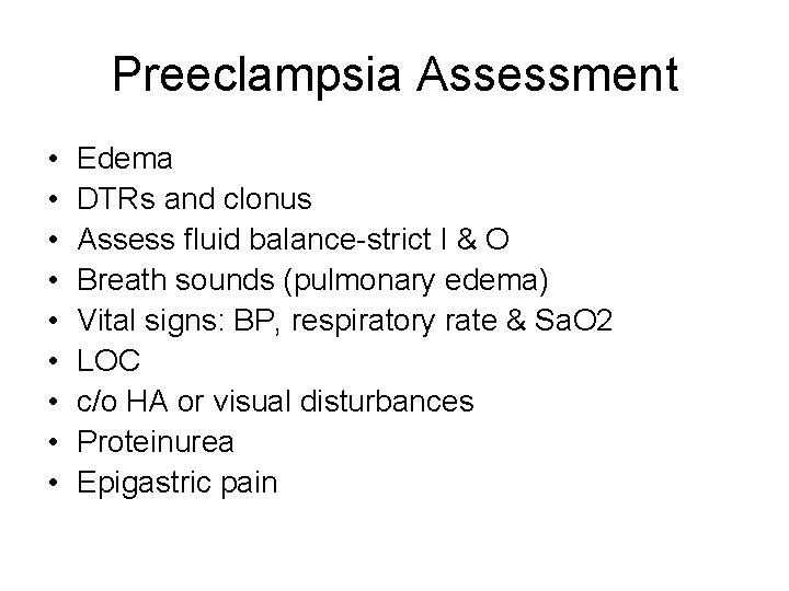 Preeclampsia Assessment • • • Edema DTRs and clonus Assess fluid balance-strict I &