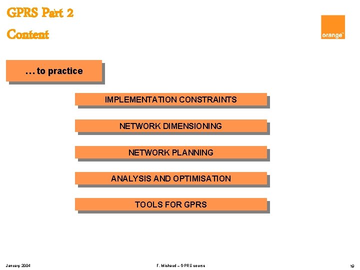 GPRS Part 2 Content … to practice IMPLEMENTATION CONSTRAINTS NETWORK DIMENSIONING NETWORK PLANNING ANALYSIS