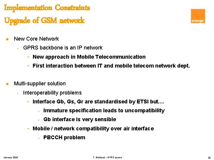 Implementation Constraints Upgrade of GSM network n New Core Network – GPRS backbone is