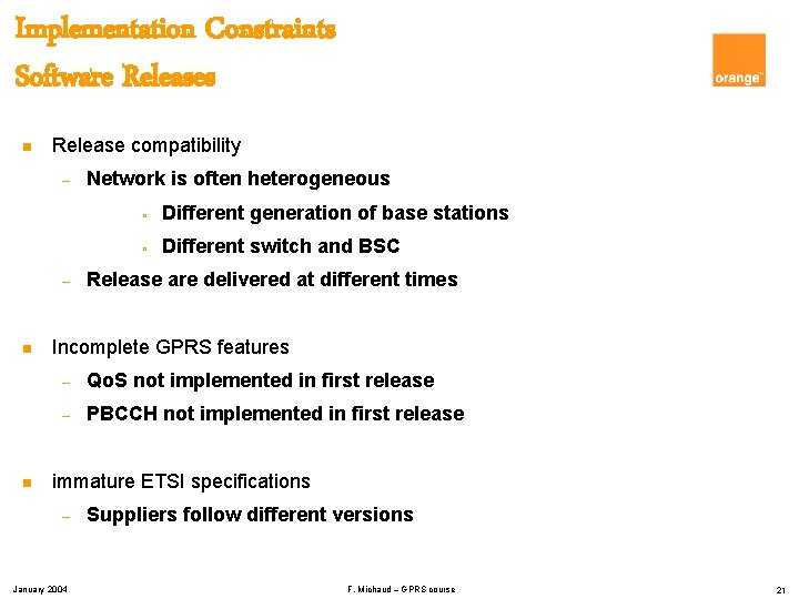 Implementation Constraints Software Releases n Release compatibility – – n n Network is often