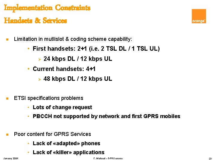 Implementation Constraints Handsets & Services n Limitation in mutlislot & coding scheme capability: •