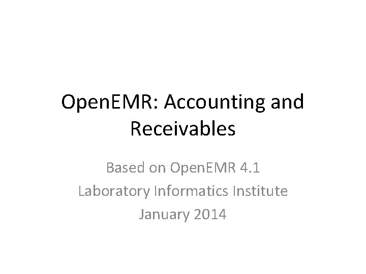 Open. EMR: Accounting and Receivables Based on Open. EMR 4. 1 Laboratory Informatics Institute