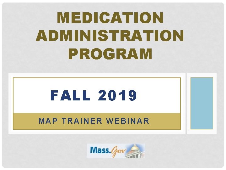 MEDICATION ADMINISTRATION PROGRAM FALL 2019 MAP TRAINER WEBINAR 