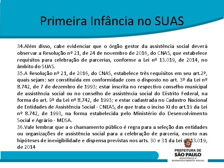 Primeira Infância no SUAS 34. Além disso, cabe evidenciar que o órgão gestor da