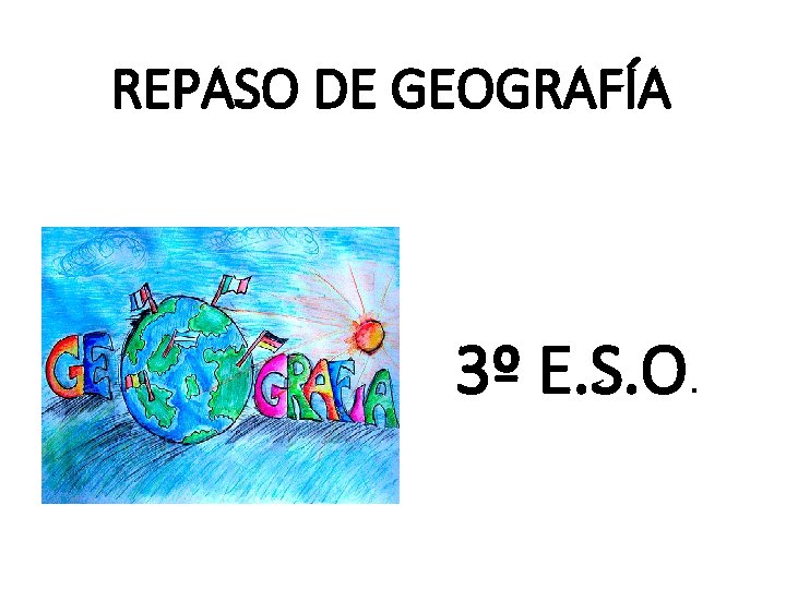 REPASO DE GEOGRAFÍA 3º E. S. O. 