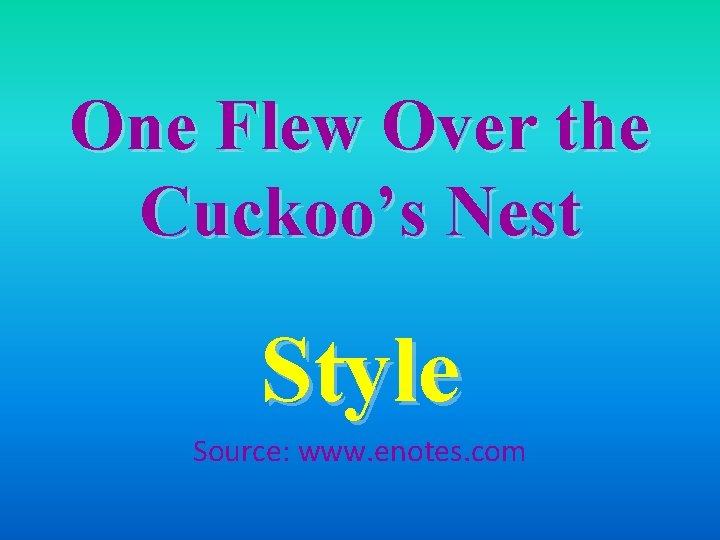 One Flew Over the Cuckoo’s Nest Style Source: www. enotes. com 
