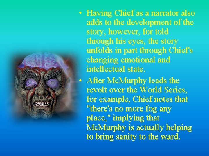  • Having Chief as a narrator also adds to the development of the