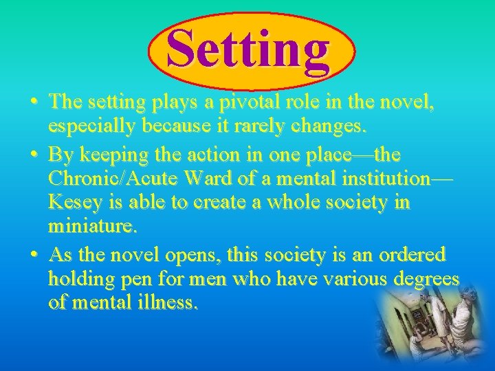 Setting • The setting plays a pivotal role in the novel, especially because it