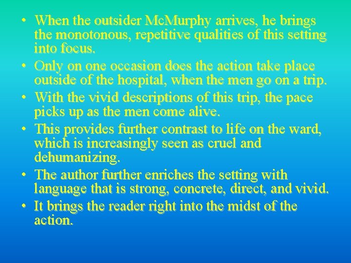  • When the outsider Mc. Murphy arrives, he brings the monotonous, repetitive qualities