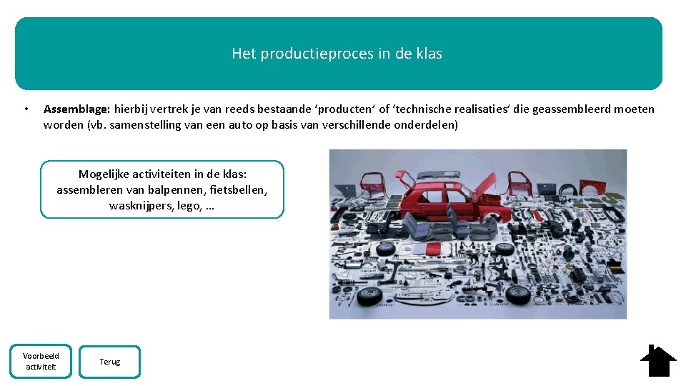 Het productieproces in de klas • Assemblage: hierbij vertrek je van reeds bestaande ‘producten’