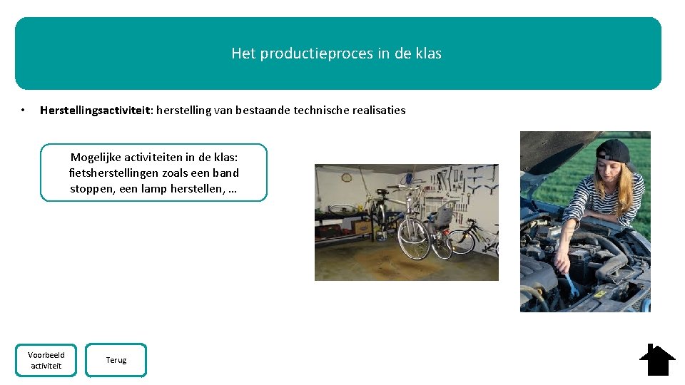 Het productieproces in de klas • Herstellingsactiviteit: herstelling van bestaande technische realisaties Mogelijke activiteiten