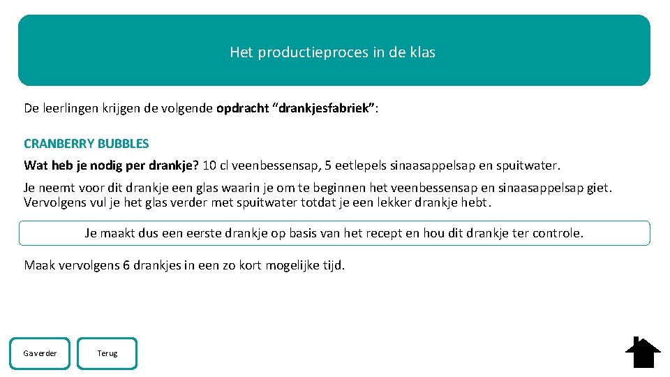 Het productieproces in de klas De leerlingen krijgen de volgende opdracht “drankjesfabriek”: CRANBERRY BUBBLES