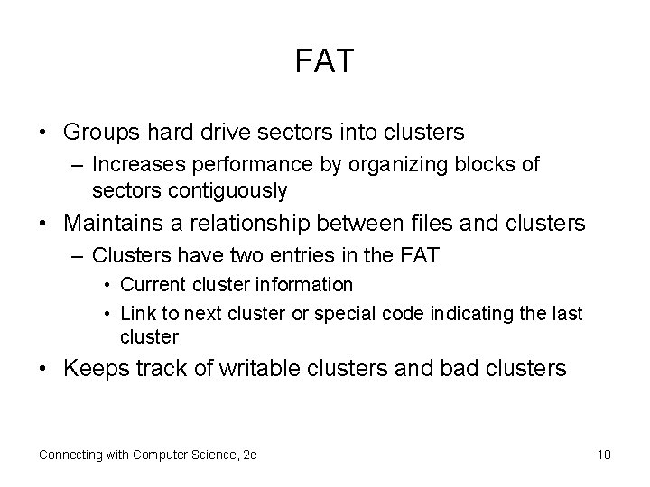 FAT • Groups hard drive sectors into clusters – Increases performance by organizing blocks