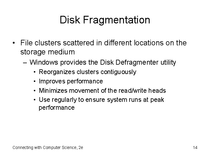 Disk Fragmentation • File clusters scattered in different locations on the storage medium –