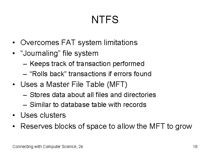 NTFS • Overcomes FAT system limitations • “Journaling” file system – Keeps track of