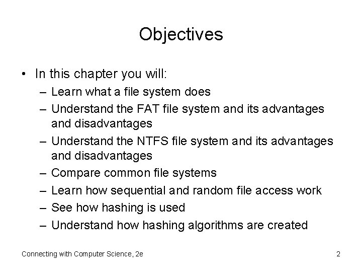 Objectives • In this chapter you will: – Learn what a file system does