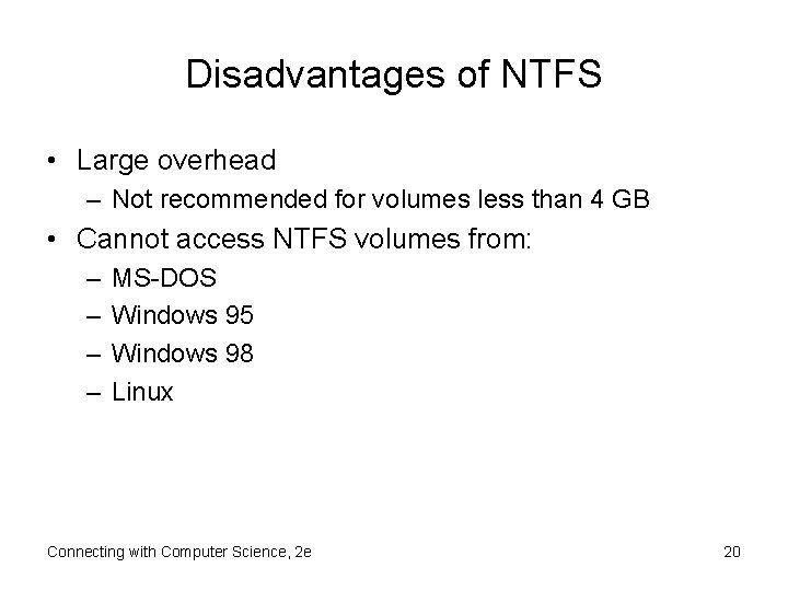 Disadvantages of NTFS • Large overhead – Not recommended for volumes less than 4