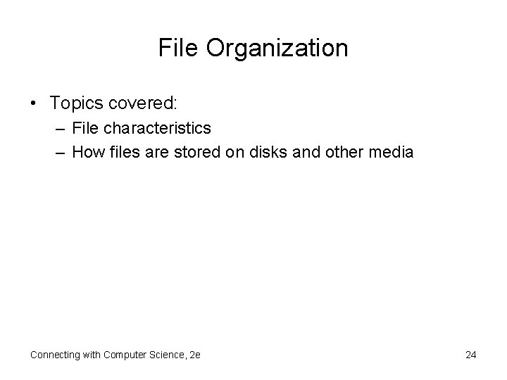 File Organization • Topics covered: – File characteristics – How files are stored on