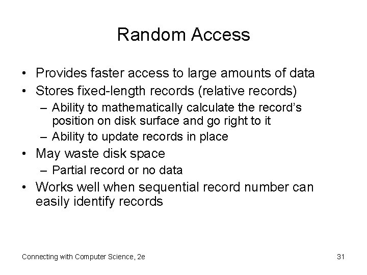 Random Access • Provides faster access to large amounts of data • Stores fixed-length