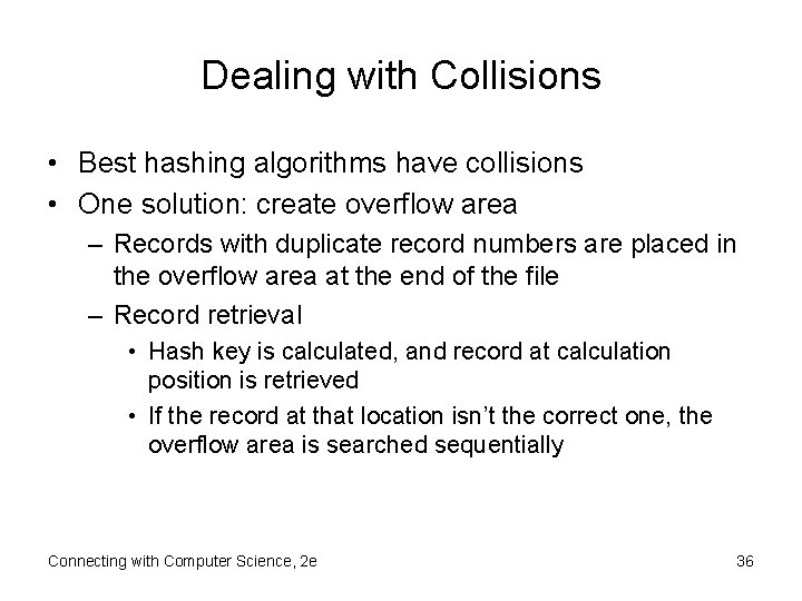 Dealing with Collisions • Best hashing algorithms have collisions • One solution: create overflow