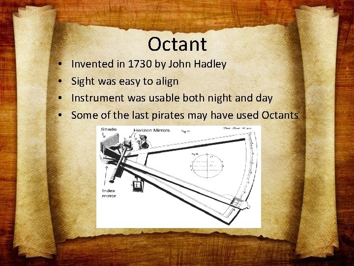 Octant • • Invented in 1730 by John Hadley Sight was easy to align
