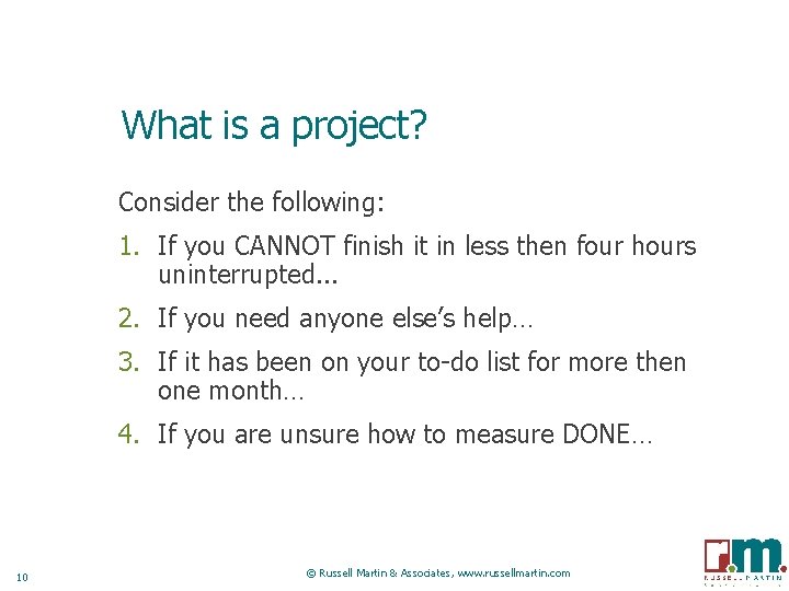 What is a project? Consider the following: 1. If you CANNOT finish it in