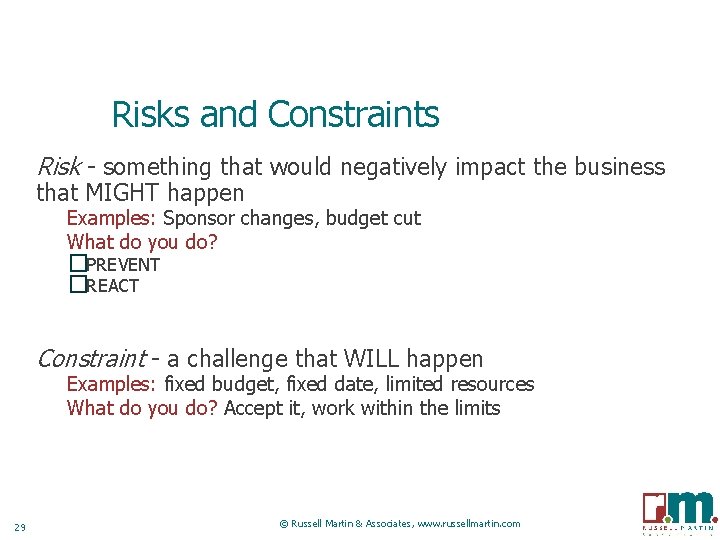 Risks and Constraints Risk - something that would negatively impact the business that MIGHT