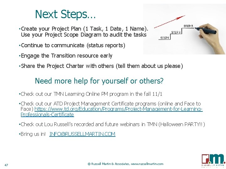 Next Steps… • Create your Project Plan (1 Task, 1 Date, 1 Name). Use