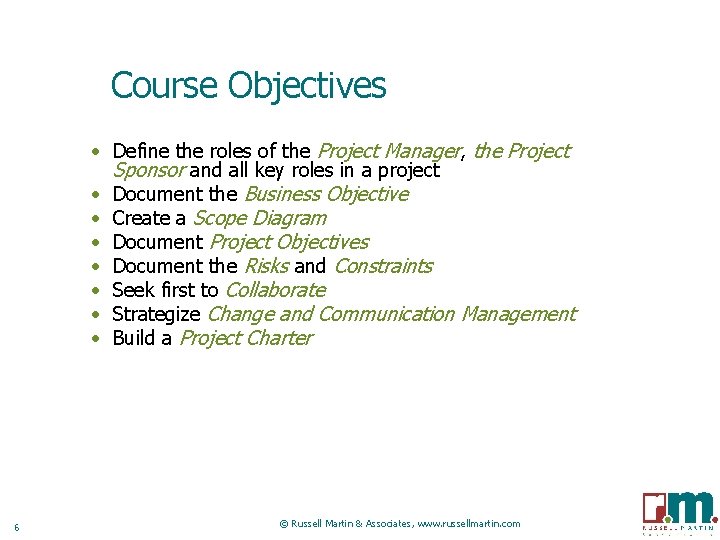 Course Objectives • Define the roles of the Project Manager, the Project Sponsor and