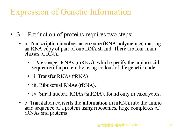 Expression of Genetic Information • 3. Production of proteins requires two steps: • a.