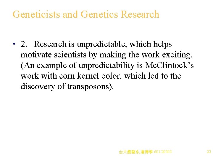 Geneticists and Genetics Research • 2. Research is unpredictable, which helps motivate scientists by