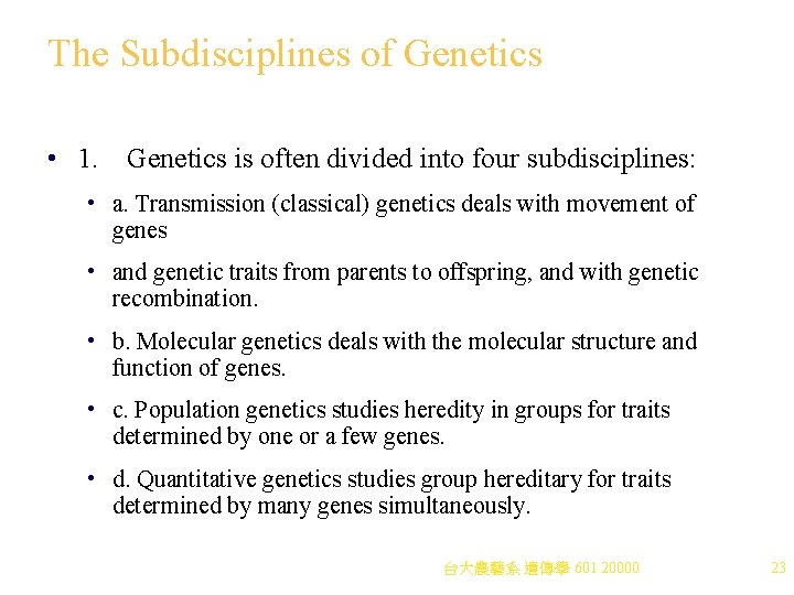 The Subdisciplines of Genetics • 1. Genetics is often divided into four subdisciplines: •