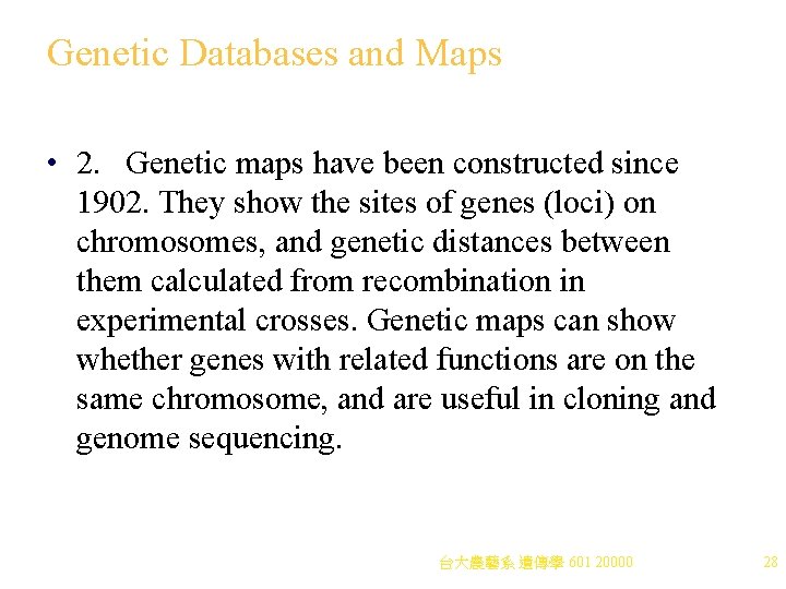 Genetic Databases and Maps • 2. Genetic maps have been constructed since 1902. They