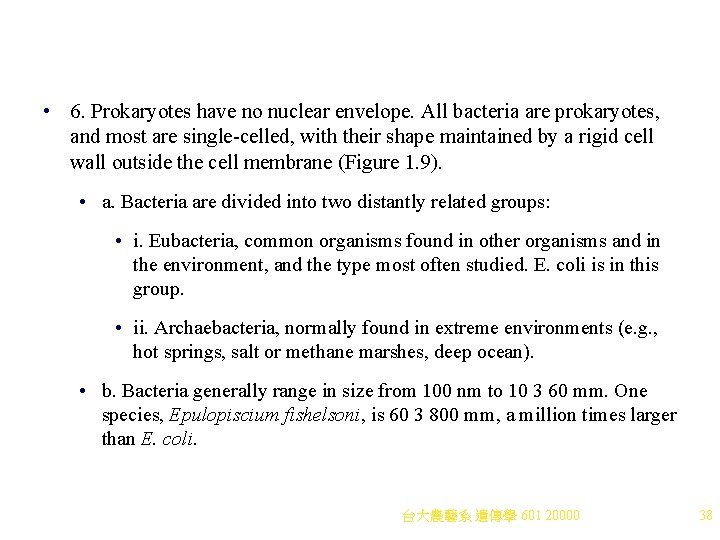  • 6. Prokaryotes have no nuclear envelope. All bacteria are prokaryotes, and most