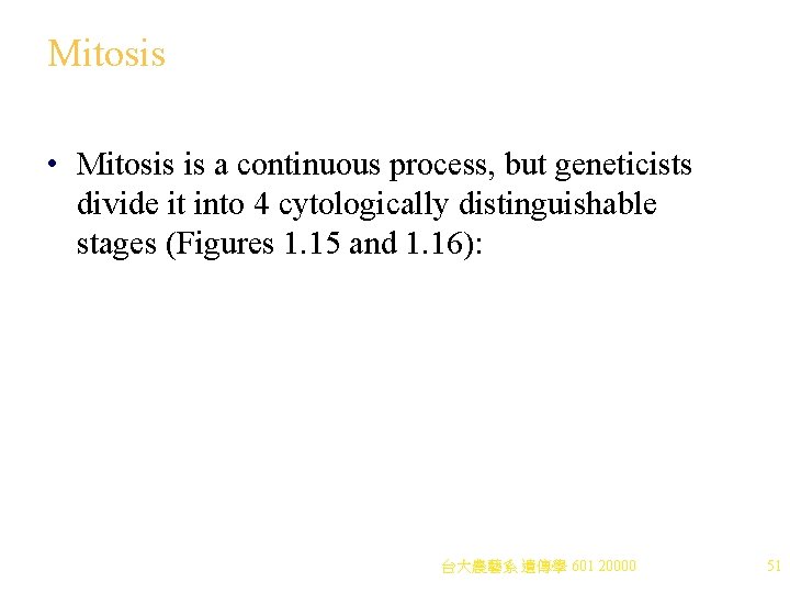 Mitosis • Mitosis is a continuous process, but geneticists divide it into 4 cytologically