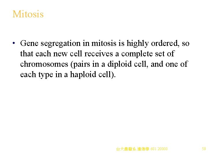 Mitosis • Gene segregation in mitosis is highly ordered, so that each new cell