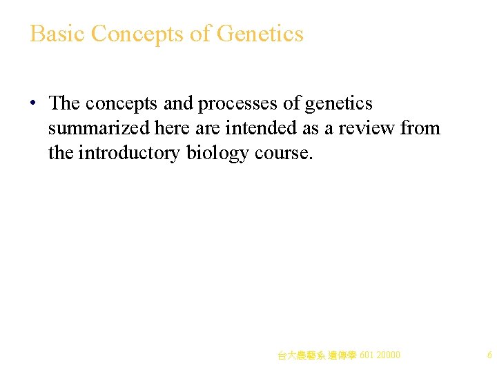 Basic Concepts of Genetics • The concepts and processes of genetics summarized here are