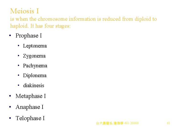 Meiosis I is when the chromosome information is reduced from diploid to haploid. It