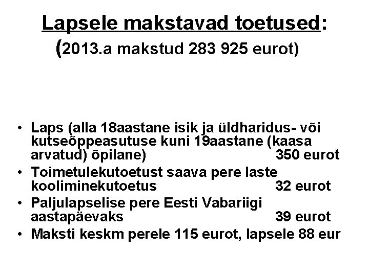 Lapsele makstavad toetused: (2013. a makstud 283 925 eurot) • Laps (alla 18 aastane