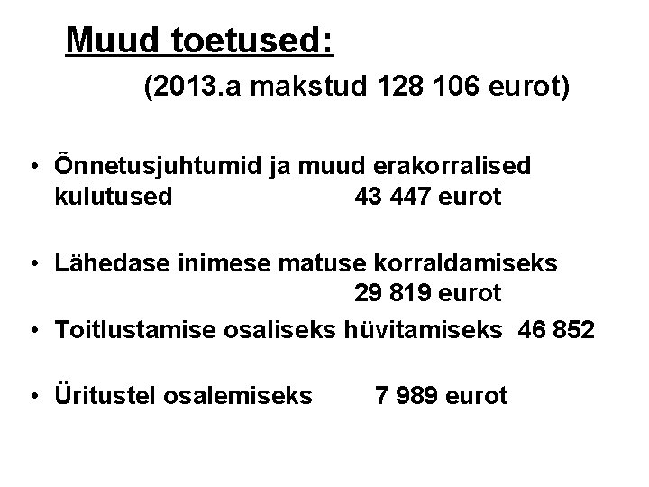 Muud toetused: (2013. a makstud 128 106 eurot) • Õnnetusjuhtumid ja muud erakorralised kulutused