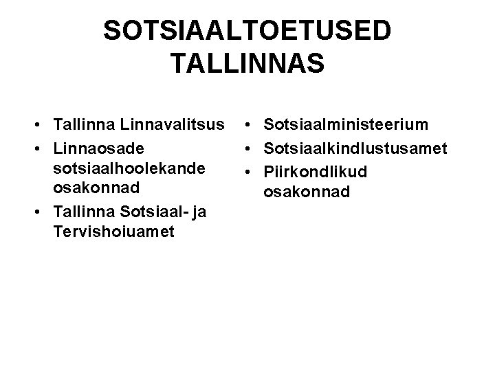 SOTSIAALTOETUSED TALLINNAS • Tallinna Linnavalitsus • Linnaosade sotsiaalhoolekande osakonnad • Tallinna Sotsiaal- ja Tervishoiuamet