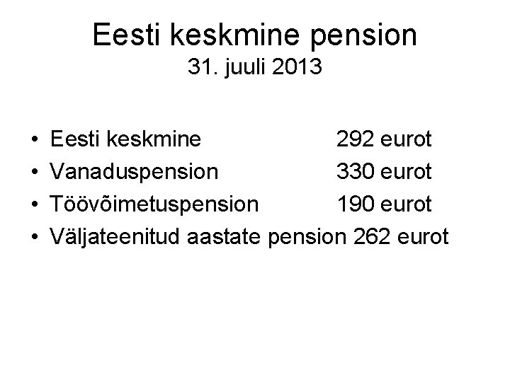 Eesti keskmine pension 31. juuli 2013 • • Eesti keskmine 292 eurot Vanaduspension 330