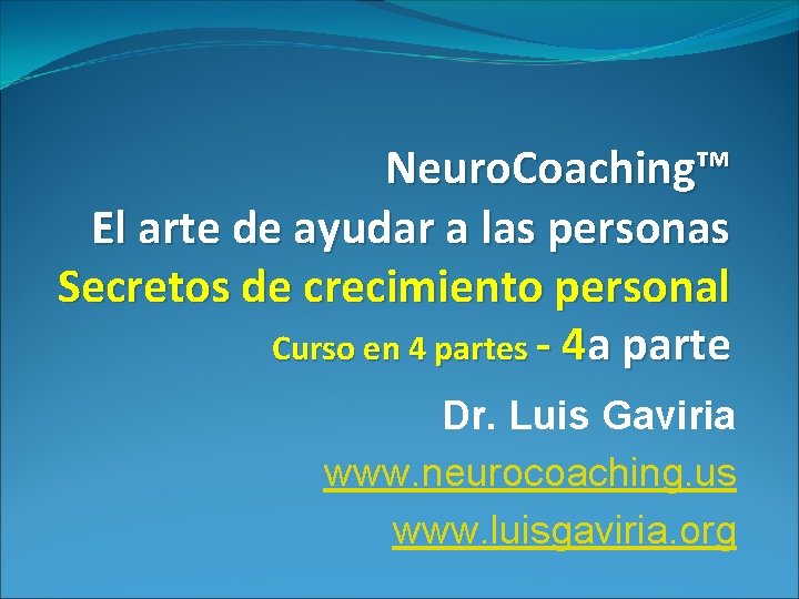 Neuro. Coaching™ El arte de ayudar a las personas Secretos de crecimiento personal Curso
